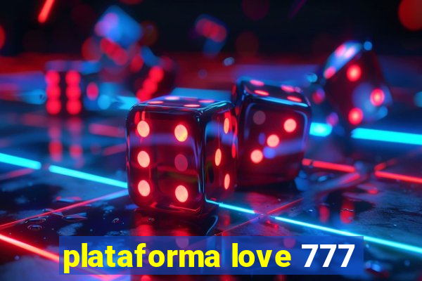 plataforma love 777